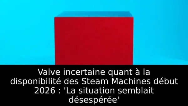 Valve incertaine quant à la disponibilité des Steam Machines début 2026 : 'La situation semblait désespérée'