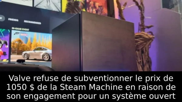 Valve refuse de subventionner le prix de 1050 $ de la Steam Machine en raison de son engagement pour un système ouvert