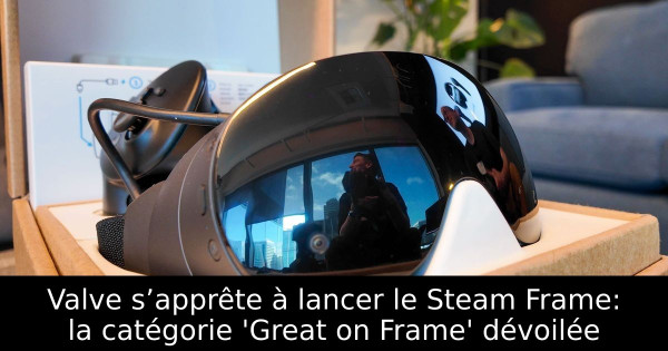 Valve s’apprête à lancer le Steam Frame: la catégorie 'Great on Frame' dévoilée