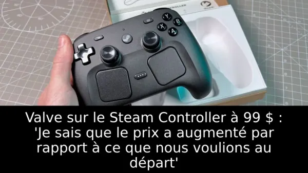 Valve sur le Steam Controller à 99 $ : 'Je sais que le prix a augmenté par rapport à ce que nous voulions au départ'