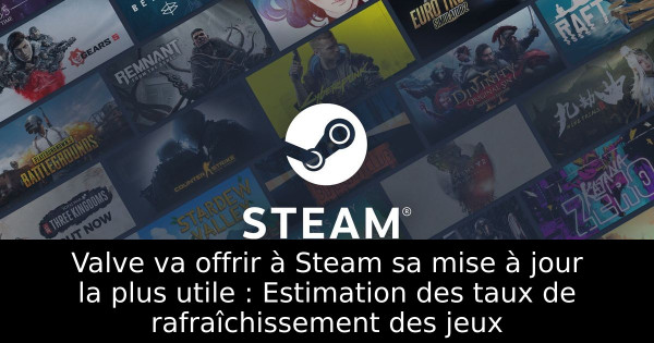 Valve va offrir à Steam sa mise à jour la plus utile : Estimation des taux de rafraîchissement des jeux