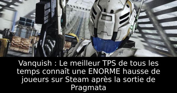 Vanquish : Le meilleur TPS de tous les temps connaît une ENORME hausse de joueurs sur Steam après la sortie de Pragmata