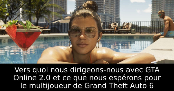 Vers quoi nous dirigeons-nous avec GTA Online 2.0 et ce que nous espérons pour le multijoueur de Grand Theft Auto 6