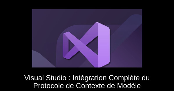 Visual Studio : Intégration Complète du Protocole de Contexte de Modèle