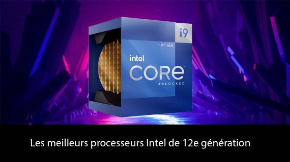 Voici les meilleurs processeurs Intel de 12e génération