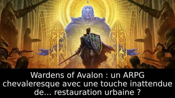 Wardens of Avalon : un ARPG chevaleresque avec une touche inattendue de… restauration urbaine ?