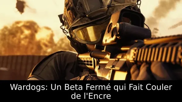 Wardogs: Un Beta Fermé qui Fait Couler de l'Encre