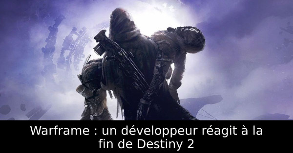 Warframe : un développeur réagit à la fin de Destiny 2