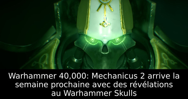 Warhammer 40,000: Mechanicus 2 arrive la semaine prochaine avec des révélations au Warhammer Skulls