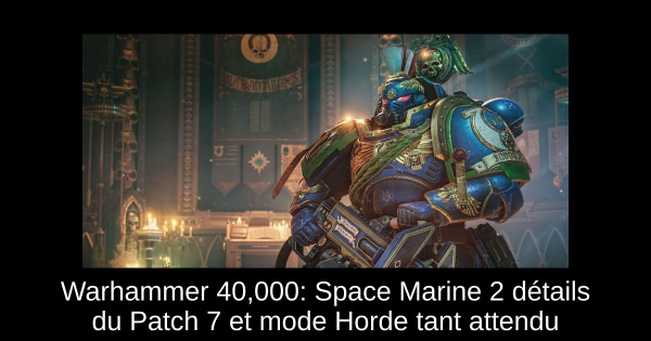 Warhammer 40,000: Space Marine 2 détails du Patch 7 et mode Horde tant attendu
