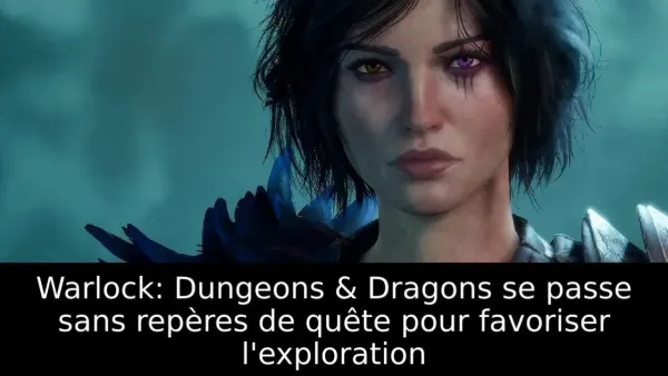 Warlock: Dungeons & Dragons se passe sans repères de quête pour favoriser l'exploration