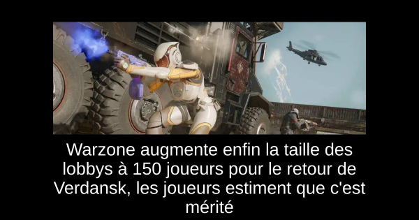 Warzone augmente enfin la taille des lobbys à 150 joueurs pour le retour de Verdansk, les joueurs estiment que c'est mérité