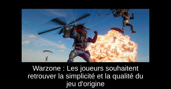 Warzone : Les joueurs souhaitent retrouver la simplicité et la qualité du jeu d'origine