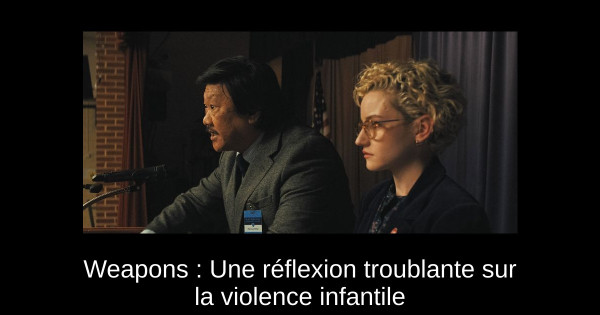 Weapons : Une réflexion troublante sur la violence infantile