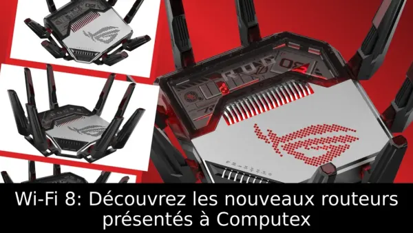 Wi-Fi 8: Découvrez les nouveaux routeurs présentés à Computex