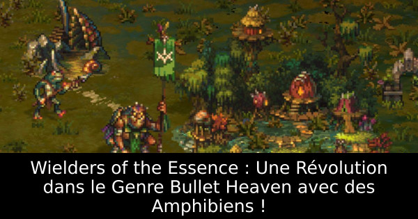 Wielders of the Essence : Une Révolution dans le Genre Bullet Heaven avec des Amphibiens !