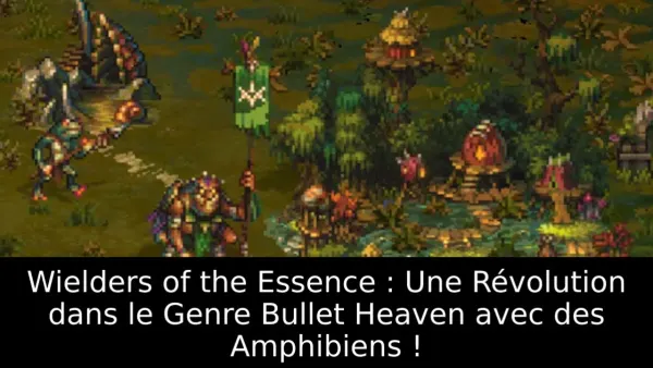 Wielders of the Essence : Une Révolution dans le Genre Bullet Heaven avec des Amphibiens !