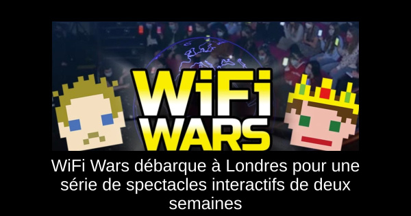 WiFi Wars débarque à Londres pour une série de spectacles interactifs de deux semaines