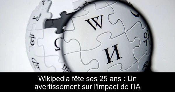 Wikipedia fête ses 25 ans : Un avertissement sur l'impact de l'IA