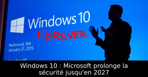 Windows 10 : Microsoft prolonge la sécurité jusqu'en 2027