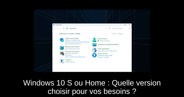 Windows 10 S ou Home : Quelle version choisir pour vos besoins ?