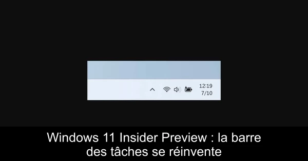Windows 11 Insider Preview : la barre des tâches se réinvente