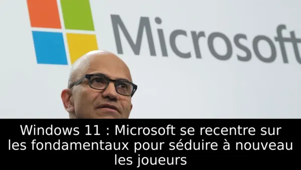 Windows 11 : Microsoft se recentre sur les fondamentaux pour séduire à nouveau les joueurs