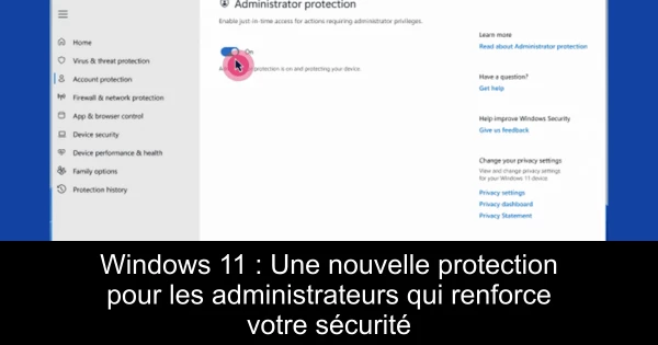 Windows 11 : Une nouvelle protection pour les administrateurs qui renforce votre sécurité