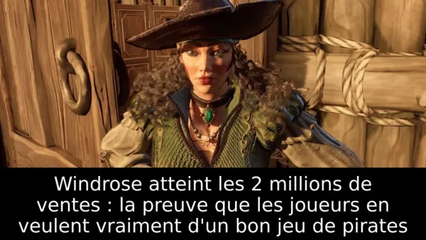 Windrose atteint les 2 millions de ventes : la preuve que les joueurs en veulent vraiment d'un bon jeu de pirates