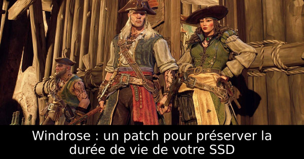 Windrose : un patch pour préserver la durée de vie de votre SSD