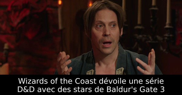 Wizards of the Coast dévoile une série D&D avec des stars de Baldur's Gate 3