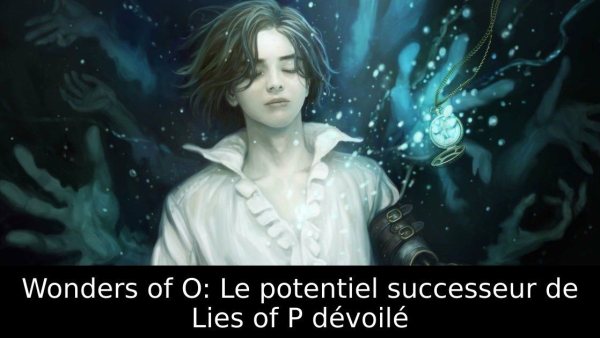 Wonders of O: Le potentiel successeur de Lies of P dévoilé