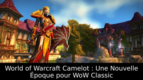World of Warcraft Camelot : Une Nouvelle Époque pour WoW Classic