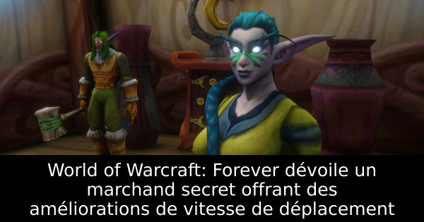 World of Warcraft: Forever dévoile un marchand secret offrant des améliorations de vitesse de déplacement