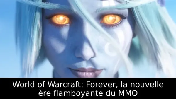 World of Warcraft: Forever, la nouvelle ère flamboyante du MMO