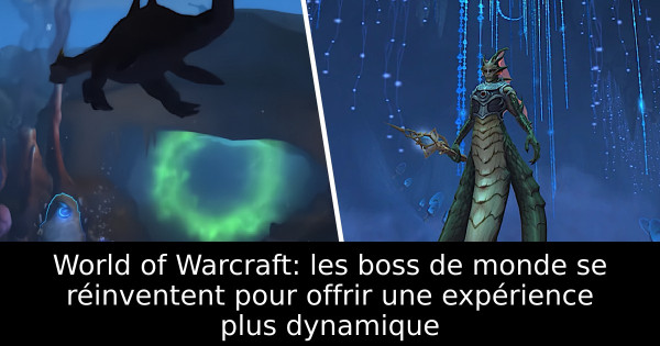 World of Warcraft: les boss de monde se réinventent pour offrir une expérience plus dynamique