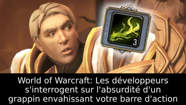 World of Warcraft: Les développeurs s'interrogent sur l'absurdité d'un grappin envahissant votre barre d'action