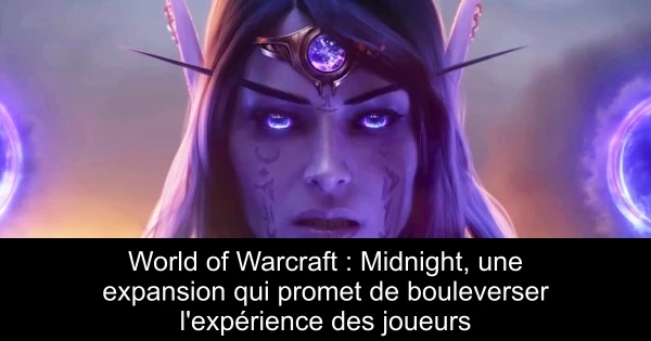 World of Warcraft : Midnight, une expansion qui promet de bouleverser l'expérience des joueurs