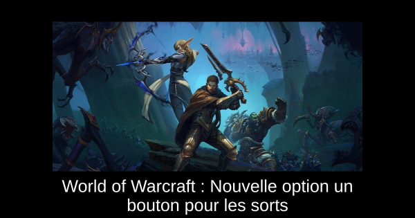 World of Warcraft : Nouvelle option un bouton pour les sorts