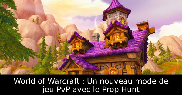 World of Warcraft : Un nouveau mode de jeu PvP avec le Prop Hunt