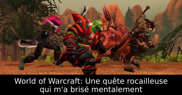 World of Warcraft: Une quête rocailleuse qui m'a brisé mentalement