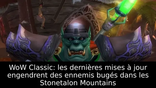 WoW Classic: les dernières mises à jour engendrent des ennemis bugés dans les Stonetalon Mountains