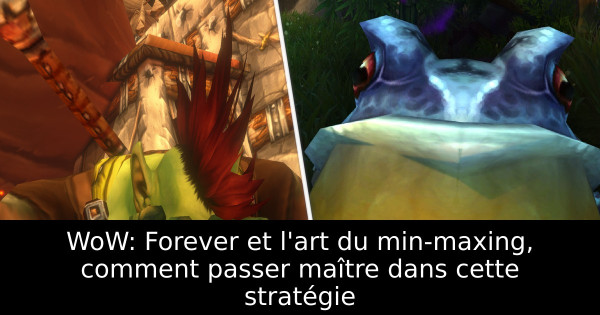 WoW: Forever et l'art du min-maxing, comment passer maître dans cette stratégie