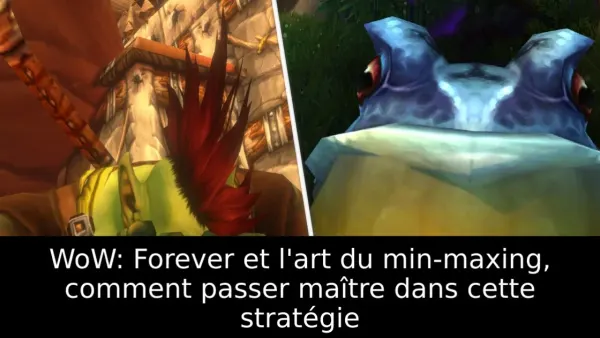 WoW: Forever et l'art du min-maxing, comment passer maître dans cette stratégie