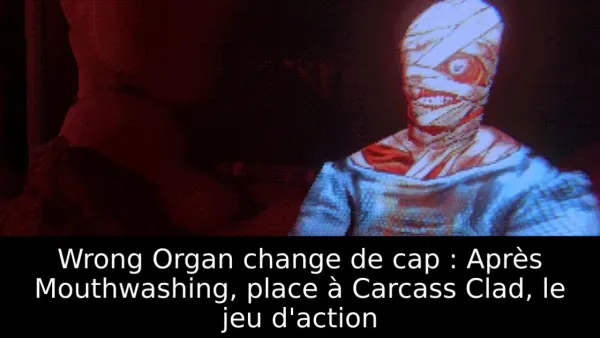 Wrong Organ change de cap : Après Mouthwashing, place à Carcass Clad, le jeu d'action