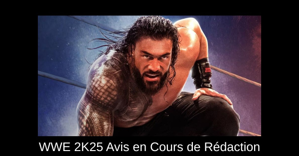 WWE 2K25 Avis en Cours de Rédaction