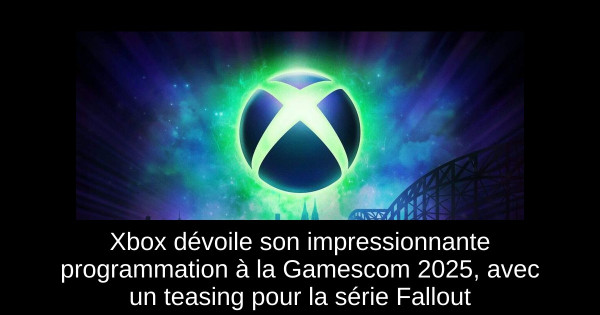 Xbox dévoile son impressionnante programmation à la Gamescom 2025, avec un teasing pour la série Fallout