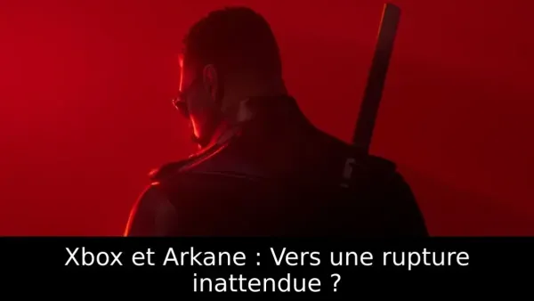 Xbox et Arkane : Vers une rupture inattendue ?