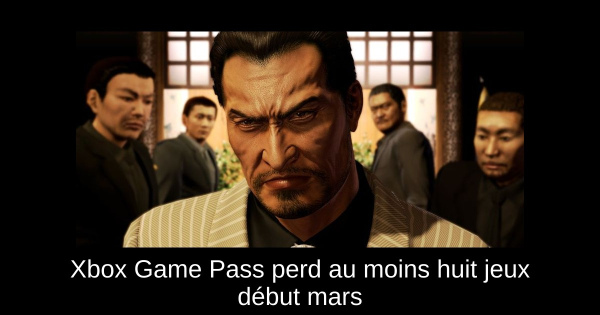 Xbox Game Pass perd au moins huit jeux début mars