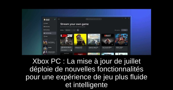 Xbox PC : La mise à jour de juillet déploie de nouvelles fonctionnalités pour une expérience de jeu plus fluide et intelligente